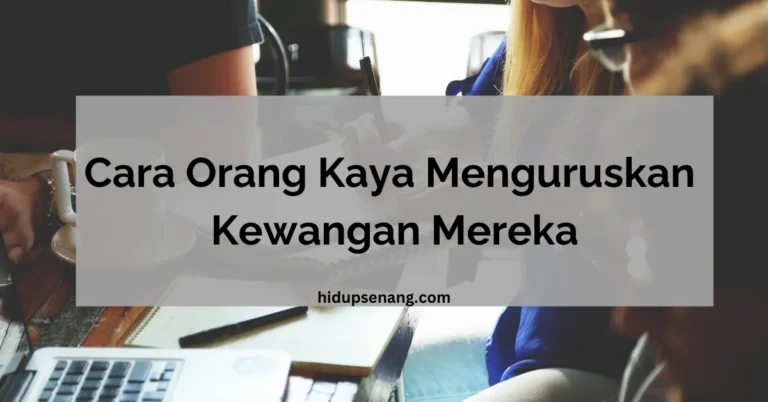 Cara Orang Kaya Urus Wang | hidupsenang.com